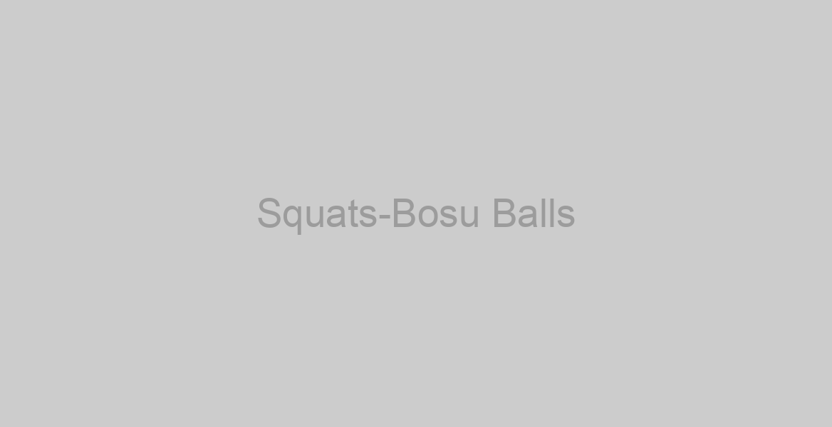 Squats-Bosu Balls